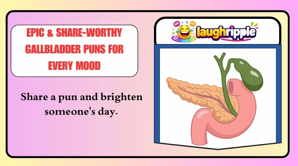Epic & Share-Worthy Gallbladder Puns for Every Mood
