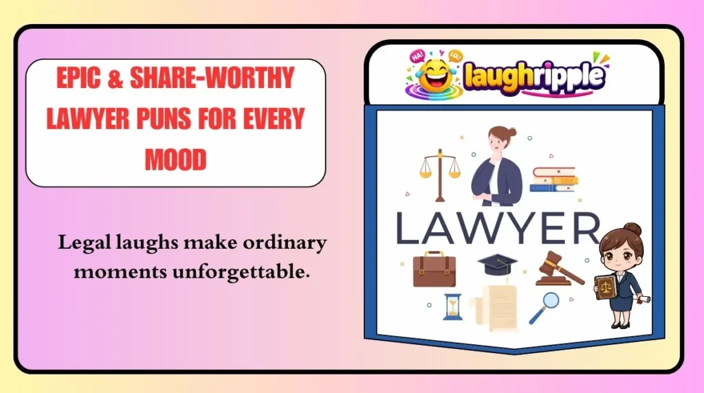 Epic & Share-Worthy Lawyer Puns for Every Mood