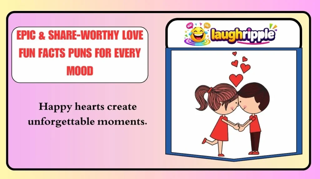 Epic & Share-Worthy Love Fun Facts Puns for Every Mood
