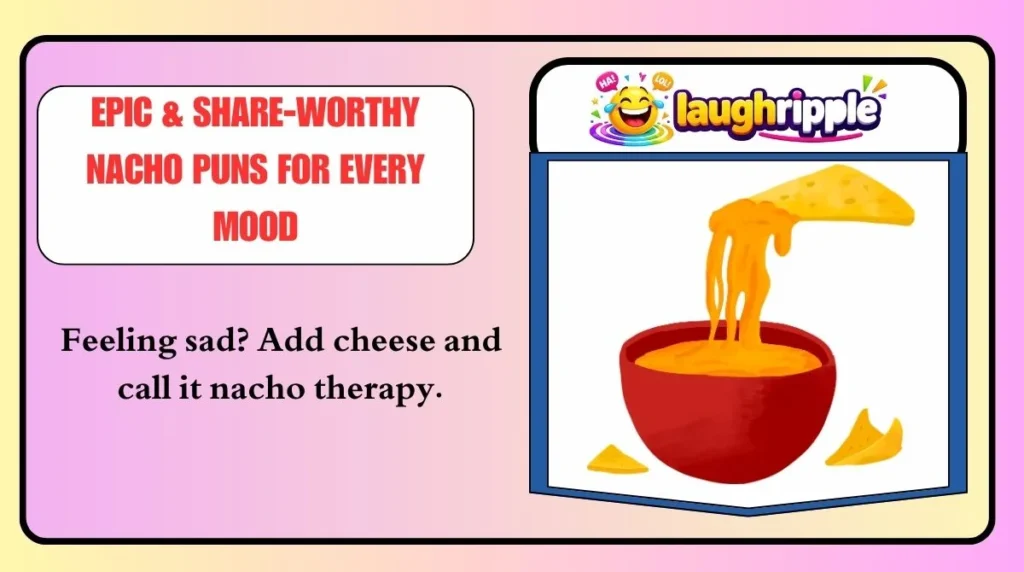 Epic & Share-Worthy Nacho Puns for Every Mood