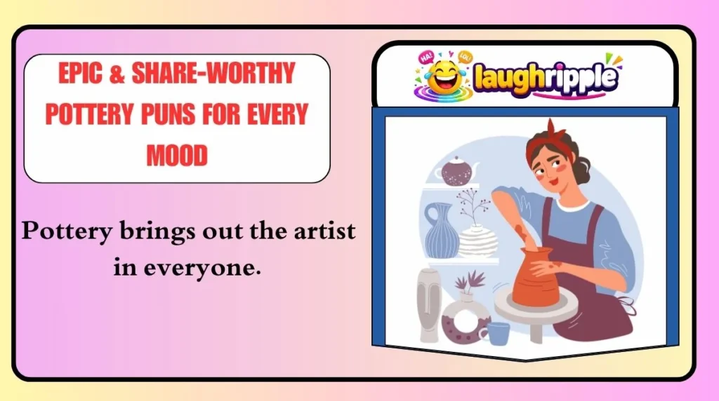 Epic & Share-Worthy Pottery Puns for Every Mood