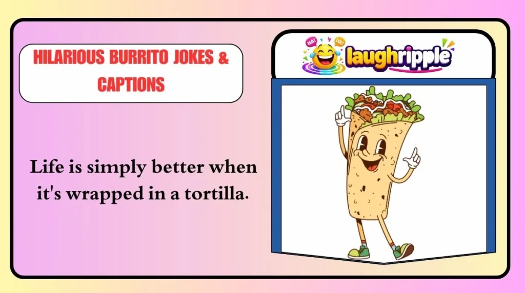 Hilarious Burrito Jokes & Captions