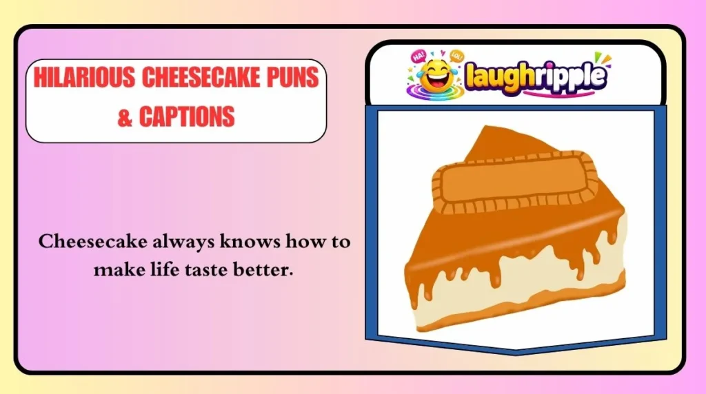 Hilarious Cheesecake Puns & Captions