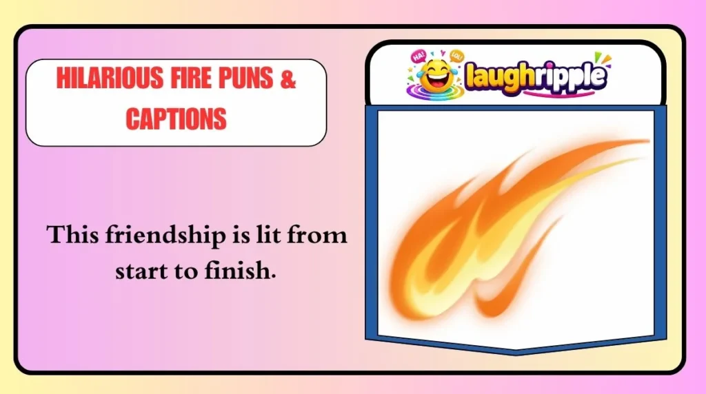 Hilarious Fire Puns & Captions