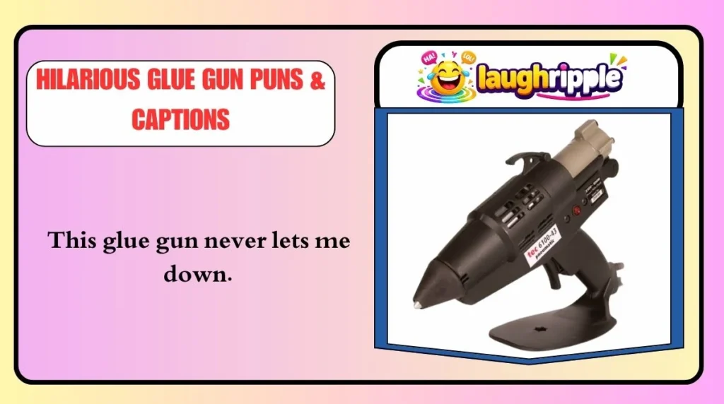 Hilarious Glue Gun Puns & Captions