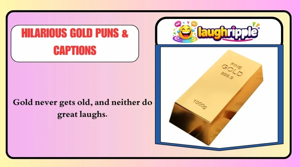 Hilarious Gold Puns & Captions