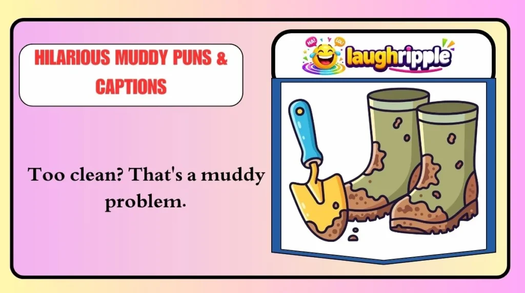 Hilarious Muddy Puns & Captions