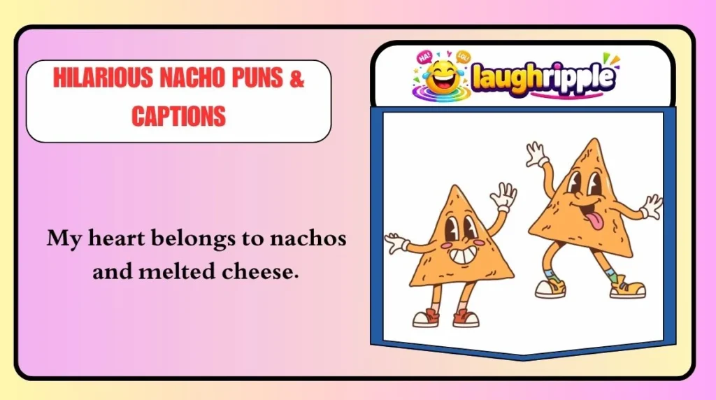 Hilarious Nacho Puns & Captions