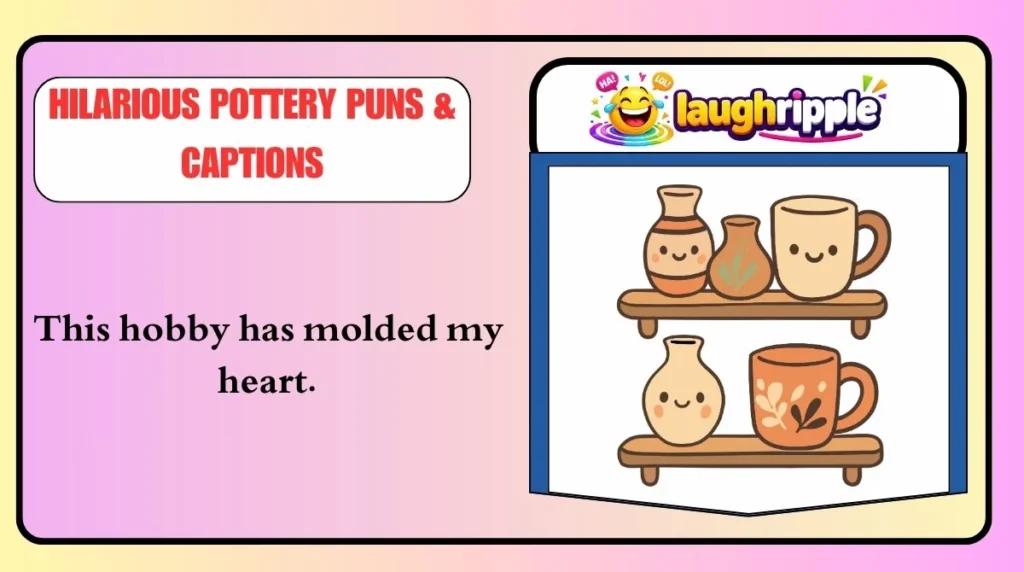 Hilarious Pottery Puns & Captions