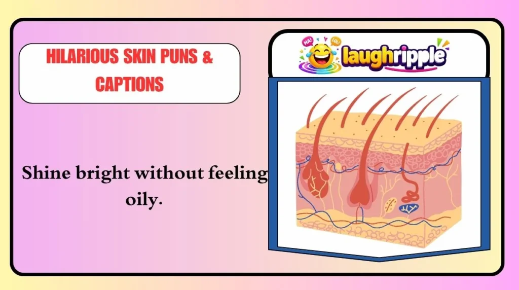 Hilarious Skin Puns & Captions