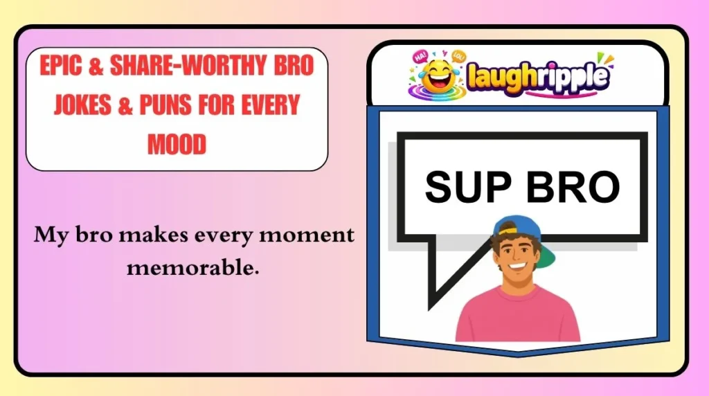 Epic & Share-Worthy Bro Jokes & Puns for Every Mood