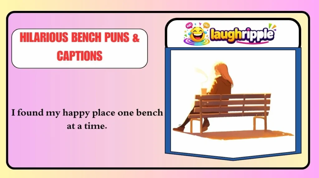Hilarious Bench Puns & Captions