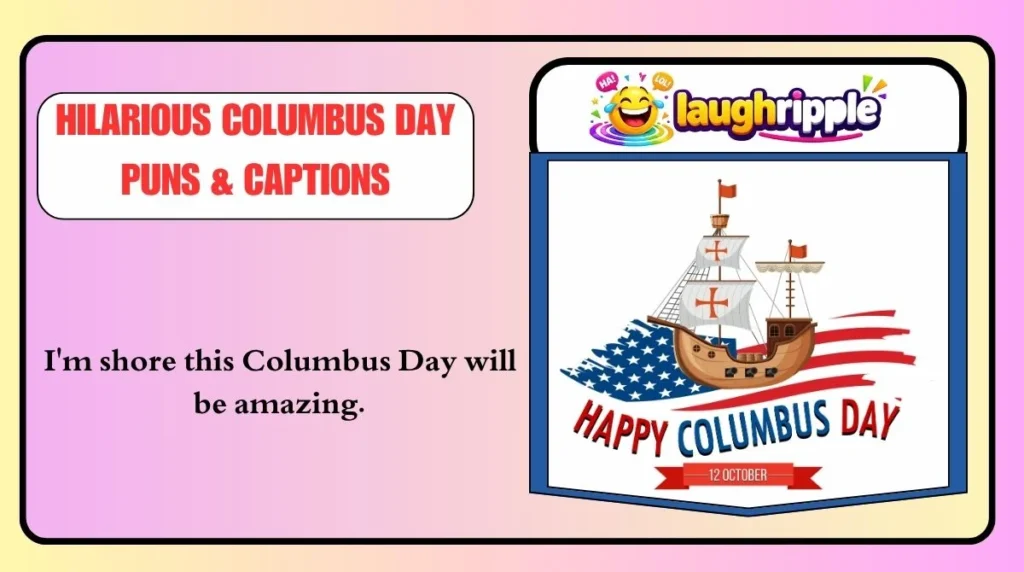 Hilarious Columbus Day Puns & Captions