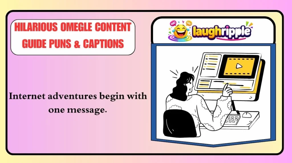 Hilarious Omegle Content Guide Puns & Captions