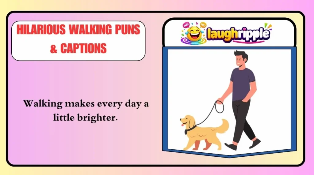 Hilarious Walking Puns & Captions